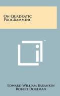 On Quadratic Programming di Edward William Barankin, Robert Dorfman edito da Literary Licensing, LLC