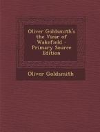 Oliver Goldsmith's the Vicar of Wakefield di Oliver Goldsmith edito da Nabu Press