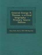 General George H. Thomas, a Critical Biography di Donn Piatt, Henry 1835-1905 Boynton edito da Nabu Press
