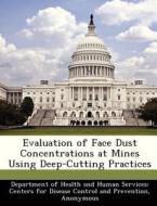 Evaluation Of Face Dust Concentrations At Mines Using Deep-cutting Practices edito da Bibliogov