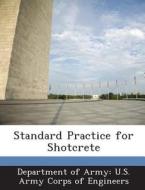 Standard Practice For Shotcrete edito da Bibliogov
