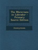 The Moravians in Labrador di Anonymous edito da Nabu Press