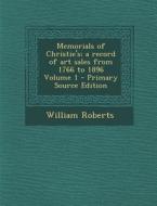 Memorials of Christie's; A Record of Art Sales from 1766 to 1896 Volume 1 di William Roberts edito da Nabu Press