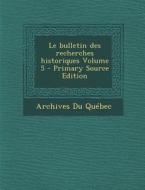 Le Bulletin Des Recherches Historiques Volume 5 di Archives Du Quebec edito da Nabu Press