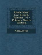 Rhode Island Law Record, Volumes 1-2 - Primary Source Edition di Anonymous edito da Nabu Press