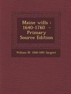 Maine Wills: 1640-1760 di William M. 1848-1891 Sargent edito da Nabu Press