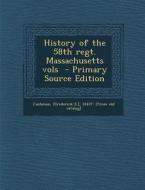 History of the 58th Regt. Massachusetts Vols - Primary Source Edition edito da Nabu Press