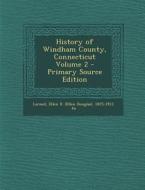 History of Windham County, Connecticut Volume 2 edito da Nabu Press