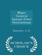 Major General Samuel Peter Heintzelman - Scholar's Choice Edition di Hostetter A K edito da Scholar's Choice