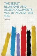 The Jesuit Relations and Allied Documents, Vol. III edito da HardPress Publishing