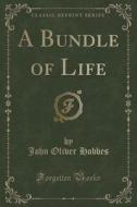A Bundle Of Life (classic Reprint) di John Oliver Hobbes edito da Forgotten Books