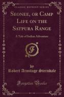 Seonee, Or Camp Life On The Satpura Range di Robert Armitage Sterndale edito da Forgotten Books