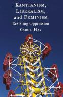 Kantianism, Liberalism, and Feminism di C. Hay edito da Palgrave Macmillan