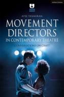 Movement Directors in Contemporary Theatre: Conversations on Craft di Ayse Tashkiran edito da METHUEN