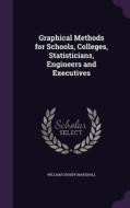 Graphical Methods For Schools, Colleges, Statisticians, Engineers And Executives di William Crosby Marshall edito da Palala Press