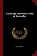 Hauntings, Fantastic Stories; By Vernon Lee di Violet Paget edito da CHIZINE PUBN