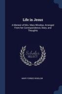 Life In Jesus: A Memoir Of Mrs. Mary Win di MARY FORBES WINSLOW edito da Lightning Source Uk Ltd