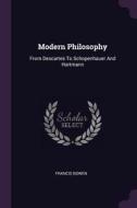 Modern Philosophy: From Descartes to Schopenhauer and Hartmann di Francis Bowen edito da CHIZINE PUBN