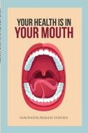 Your Health Is In Your Mouth di Innovator Pramod Stephen edito da Lulu.com