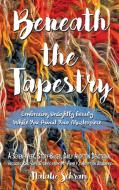 Beneath the Tapestry: Embracing Unsightly Beauty While You Await Your Masterpiece. di Natalie Schram edito da ELM HILL BOOKS