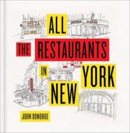 All the Restaurants in New York di John Donohue edito da Abrams