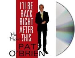 I'll Be Back Right After This: My Memoir di Pat O'Brien edito da MacMillan Audio