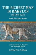 The Richest Man in Babylon and Other Stories, Edited for Modern Readers: Timeless Wisdom for Acquiring and Managing Wealth di George S. Clason edito da WAKING LION PR