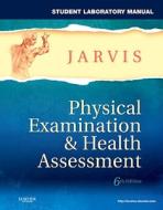 Student Laboratory Manual For Physical Examination & Health Assessment di Carolyn Jarvis edito da Elsevier - Health Sciences Division