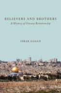 Believers and Brothers: A History of Uneasy Relationship di Israr Hasan edito da AUTHORHOUSE