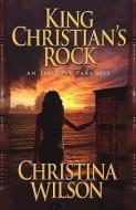 King Christian's Rock di Christina Wilson edito da iUniverse