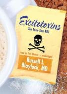 Excitotoxins: The Taste That Kills di Russell L. Blaylock MD edito da Blackstone Audiobooks