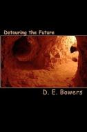 Detouring the Future di D. E. Bowers edito da Createspace