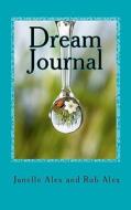 Dream Journal: Just Dream di Janelle Alex, Robert Alex edito da Createspace