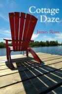 Cottage Daze di James Ross edito da Dundurn Group Ltd