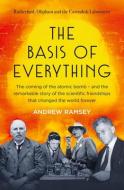 The Basis of Everything: Rutherford, Oliphant and the Coming of the Atomic Bomb di Andrew Ramsey edito da HARPERCOLLINS