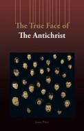 The True Face of the Antichrist di James Prince edito da AUTHORHOUSE