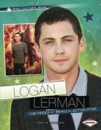 Logan Lerman: The Perks of Being of an Action Star di Nadia Higgins edito da Lerner Publications