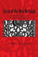 Curse of the New Messiah: From God, Though Us, to You di Anthony Pellizzeri edito da Createspace