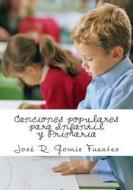 Canciones Populares Para Infantil y Primaria di Sr. Jose R. Gomis Fuentes edito da Createspace