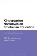 Kindergarten Narratives on Froebelian Education: Transnational Investigations edito da BLOOMSBURY ACADEMIC