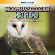 North American Birds: Represent and Solve Problems Involving Multiplication di Caitlin McAneney edito da PowerKids Press