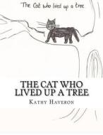 The Cat Who Lived Up a Tree di Kathy Elaine Haveron edito da Createspace