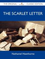 The Scarlet Letter - The Original Classic Edition di Nathaniel Hawthorne edito da Emereo Classics