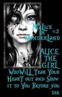 Malice in Wonderland #3: Alice the Girl Who Will Tear Your Heart Out and Show It to You Before You Die di Lotus Rose edito da Createspace