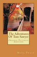 The Adventures of Tom Sawyer: Original Pictorial Addition di Mark Twain edito da Createspace