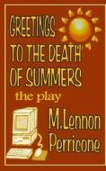 Greetings to the Death of Summers di M. Lennon Perricone edito da Createspace