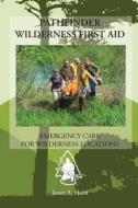 Pathfinder Wilderness First Aid: The Common Man's Edition di Jason Hunt edito da Createspace