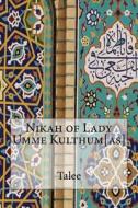 Nikah of Lady Umme Kulthum[as] di Talee edito da Createspace