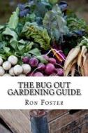 The Bug Out Gardening Guide: Growing Survival Food When It Absolutley Matters di Ron Foster edito da Createspace