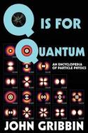 Q Is for Quantum: An Encyclopedia of Particle Physics di John Gribbin edito da Createspace